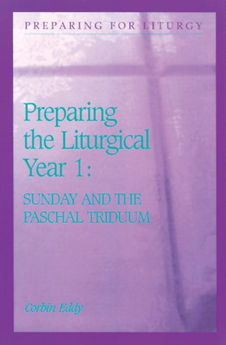 Preparing The Liturgical Year: Volume 1