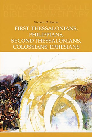 New Collegeville Bible Commentary: First Thessalonians, Philippians, Second Thessalonians, Colossians, Ephesians