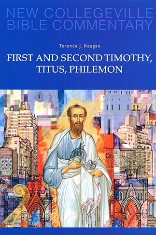 New Collegeville Bible Commentary: First and Second Timothy, Titus, Philemon
