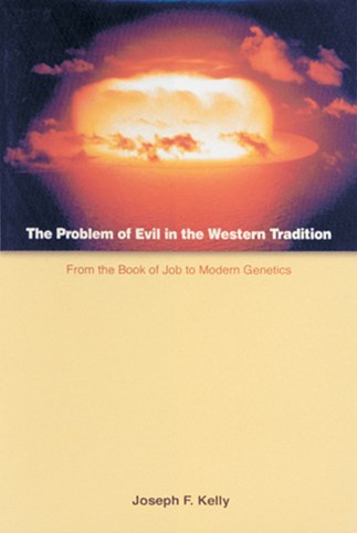 The Problem Of Evil In The Western Tradition From The Book Of Job To Modern Genetics Joseph F Kelly 9780814651049 Litpress Org Paperback