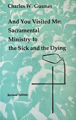 And You Visited Me: Sacramental Ministry to the Sick
