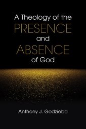 A Theology of the Presence and Absence of God