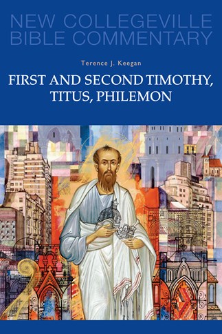New Collegeville Bible Commentary: First and Second Timothy, Titus, Philemon