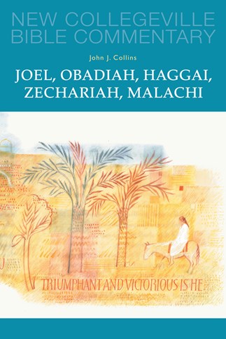 New Collegeville Bible Commentary: Joel, Obadiah, Haggai, Zechariah, Malachi